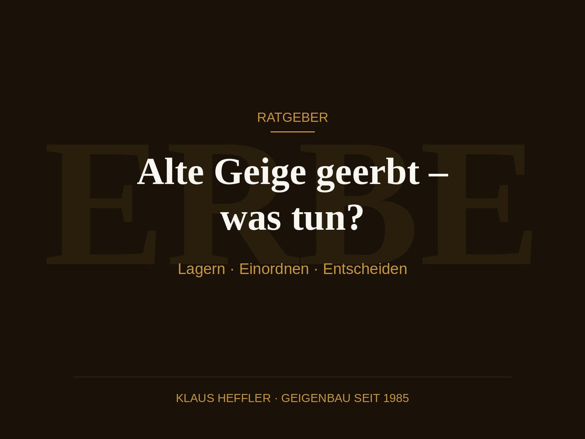 Alte Geige geerbt – was tun? Ratgeber | Klaus Heffler