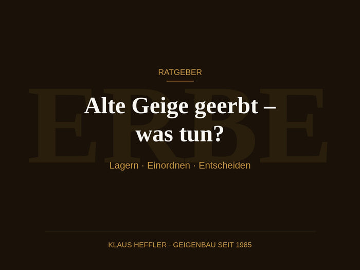 Alte Geige geerbt – was tun? Ratgeber | Klaus Heffler