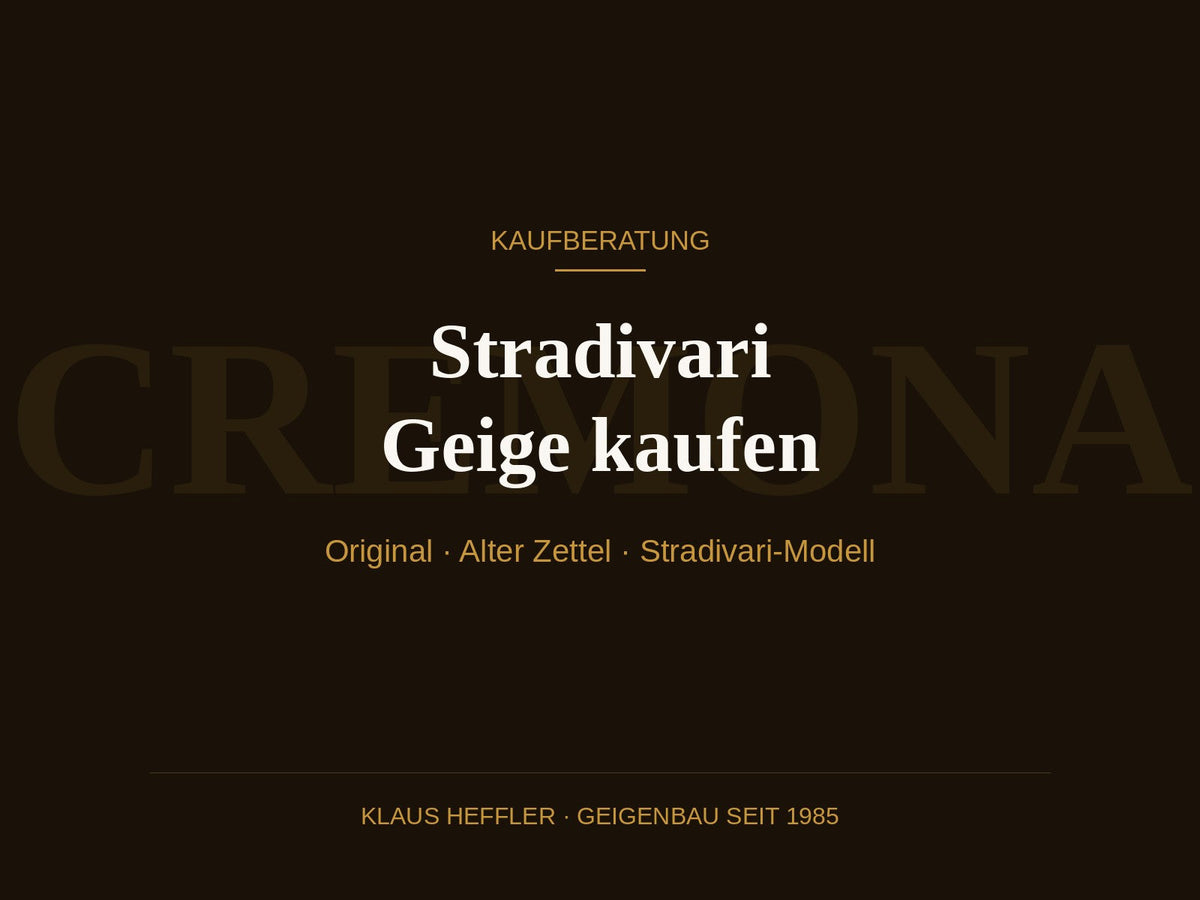 Stradivari Geige kaufen: Original, alter Zettel oder Stradivari-Modell?