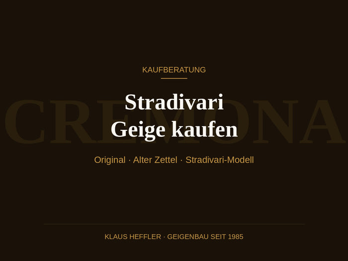 Stradivari Geige kaufen: Original, alter Zettel oder Stradivari-Modell?